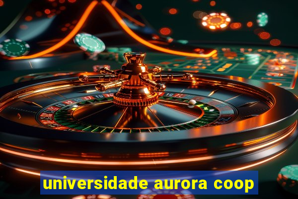 universidade aurora coop